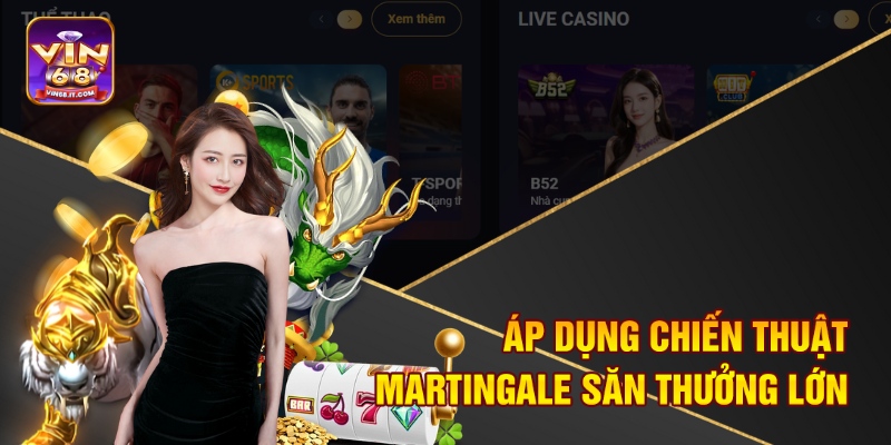 Chiến Thuật Chơi Rồng Hổ Vin68 Đỉnh Cao - Giật Thưởng Lớn 3 Áp dụng chiến thuật Martingale săn thưởng lớn