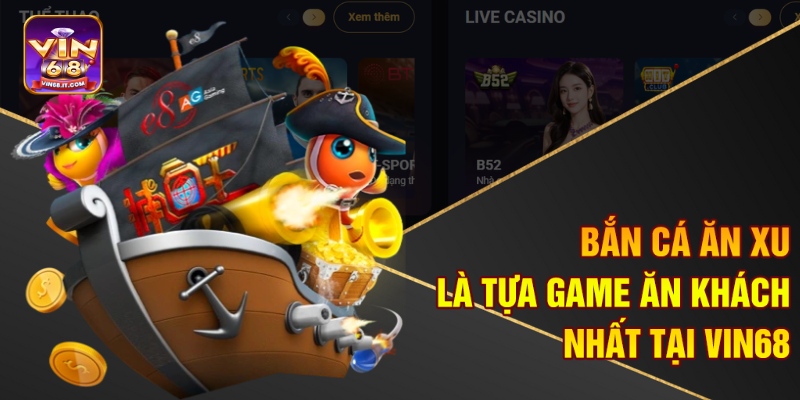 Bắn cá ăn xu là tựa game ăn khách nhất tại Vin68