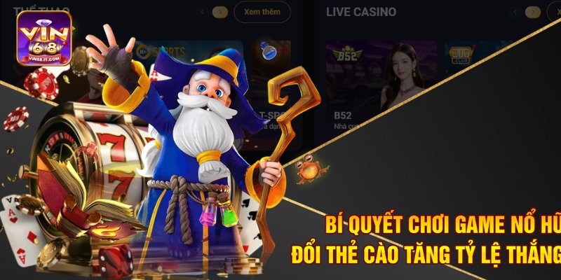 Top Game Nổ Hũ Đổi Thẻ Cào Tại Vin68 Uy Tín Nhất Hiện Nay 3 Bí quyết chơi game nổ hũ đổi thẻ cào tăng tỷ lệ thắng