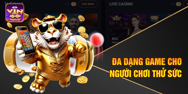 Mẹo Quay Nổ Hũ Dễ Trúng Tại Vin68 – Cơ Hội Rinh Jackpot Khủng 1 Đa dạng game cho người chơi thử sức