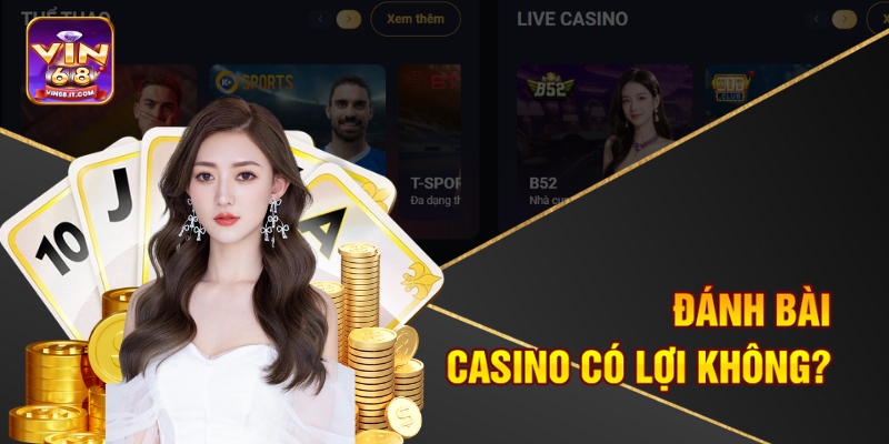 Đánh Bài Casino Có Lợi Không - Câu Trả Lời Của Vin68 2 Đánh bài Casino có lợi không