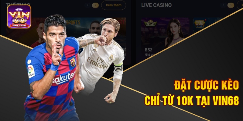 Soi Kèo Bóng Đá Đêm Nay Tại Vin68 - Bắt Kèo Thơm Phức 2 Đặt cược kèo chỉ từ 10K tại Vin68