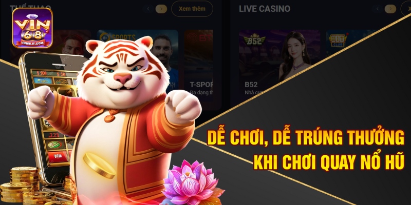 Mẹo Quay Nổ Hũ Dễ Trúng Tại Vin68 – Cơ Hội Rinh Jackpot Khủng 3 Dễ chơi, dễ trúng thưởng khi chơi quay nổ hũ