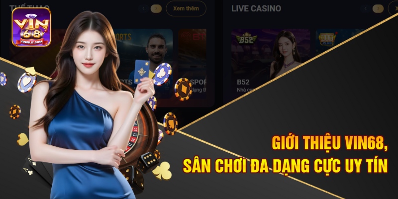 Vin68 – Nhà Cái Triệu Người Chơi, Thưởng Mỗi Ngày 1 Giới thiệu Vin68, sân chơi đa dạng cực uy tín