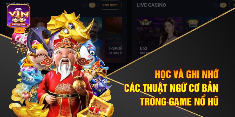 Mẹo Quay Nổ Hũ Dễ Trúng Tại Vin68 – Cơ Hội Rinh Jackpot Khủng 2 Học và ghi nhớ các thuật ngữ cơ bản trong game nổ hũ