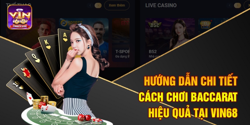 Cách Chơi Baccarat Hiệu Quả Tại Vin68 - Bí Quyết Thắng Lớn 1 Hướng dẫn chi tiết cách chơi Baccarat hiệu quả tại Vin68