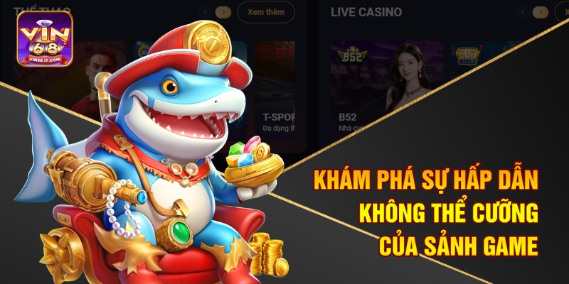 Khám phá sự hấp dẫn không thể cưỡng của sảnh game