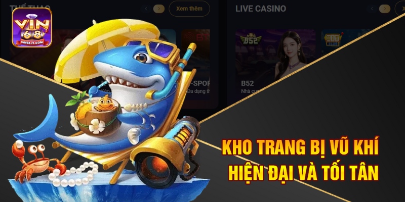Bắn Cá Siêu Thị Đổi Thưởng Vin68 – Săn Cá Đổi Quà Cực Đã 3 Kho trang bị vũ khí hiện đại và tối tân
