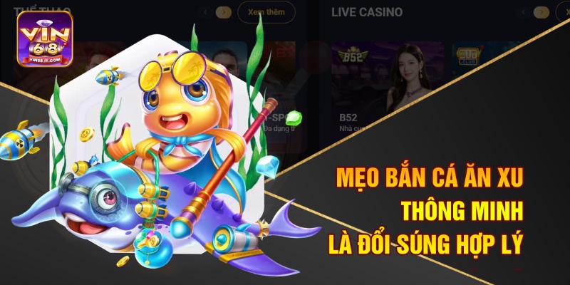 Mẹo bắn cá ăn xu thông minh là đổi súng hợp lý