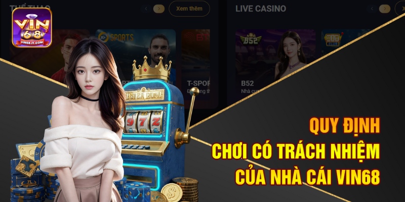 Chơi Có Trách Nhiệm Tại Vin68 - Đảm Bảo Niềm Vui Không Rủi Ro 2 Quy định chơi có trách nhiệm của nhà cái Vin68