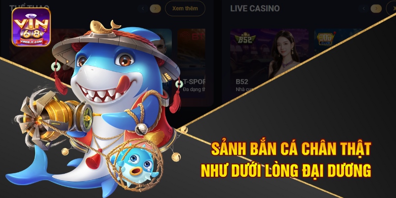 Vin68 – Nhà Cái Triệu Người Chơi, Thưởng Mỗi Ngày 3 Sảnh Bắn Cá chân thật như dưới lòng đại dương