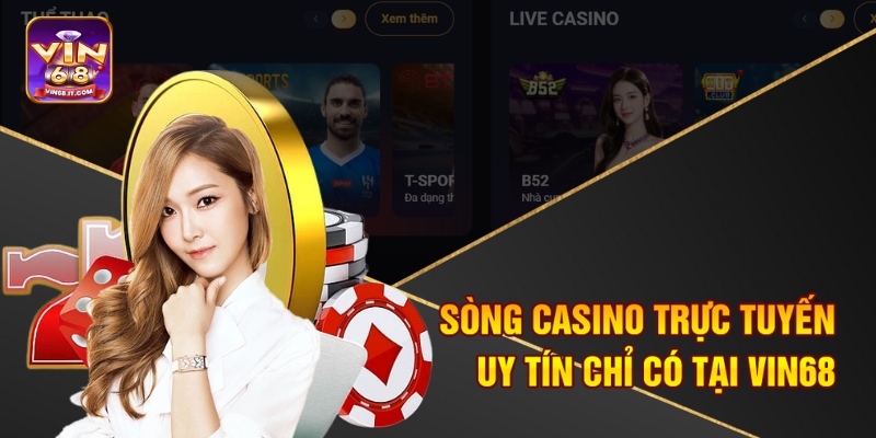 Sòng Casino Trực Tuyến Uy Tín Vin68 - Cơ Hội Vàng Siêu Đã 1 Sòng casino trực tuyến uy tín chỉ có tại Vin68