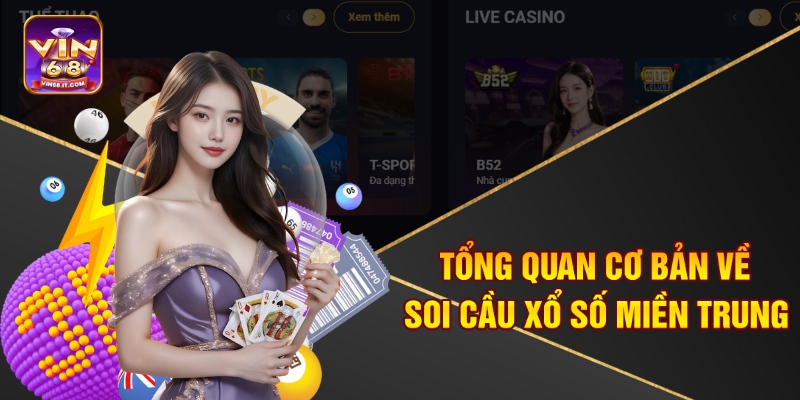 Soi Cầu Xổ Số Miền Trung Vin68 – Dự Đoán Xổ Số Siêu Chuẩn 1 Tổng quan cơ bản về soi cầu xổ số miền Trung
