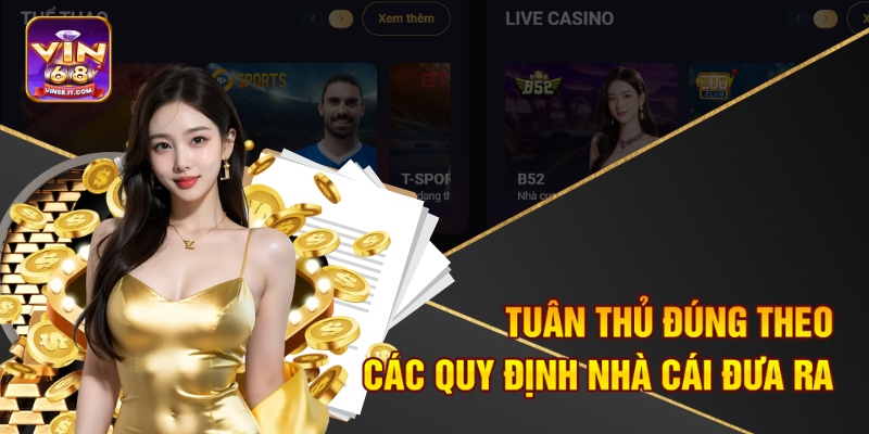 Rút Tiền Vin68 - Hướng Dẫn Từ A - Z Cho Newbies 1 Tuân thủ đúng theo các quy định nhà cái đưa ra