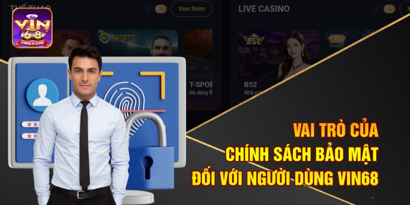 Chính Sách Bảo Mật Tại Vin68 - An Toàn Tuyệt Đối Cho Bạn 1 Vai trò của chính sách bảo mật đối với người dùng Vin68